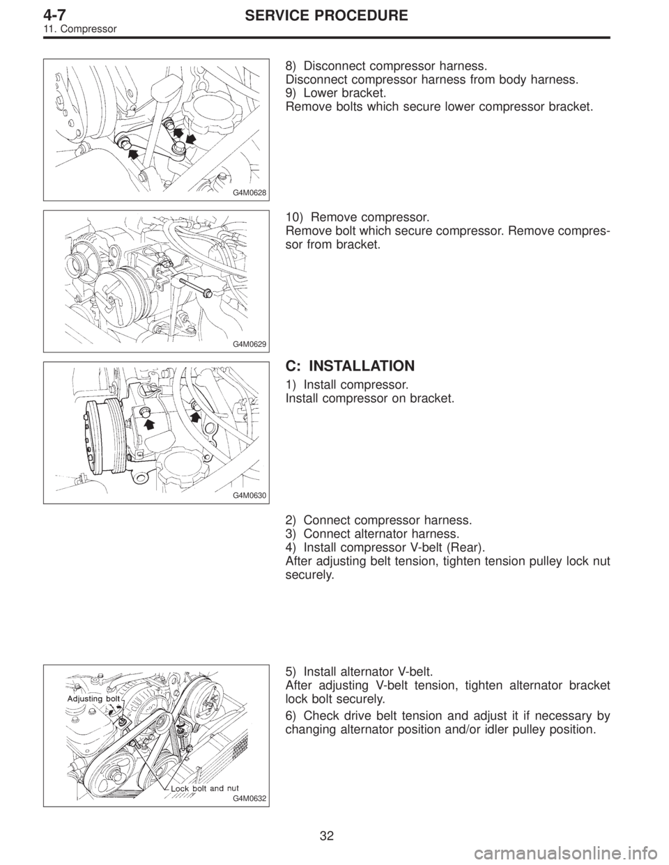 SUBARU LEGACY 1997  Service Repair Manual G4M0628
8) Disconnect compressor harness.
Disconnect compressor harness from body harness.
9) Lower bracket.
Remove bolts which secure lower compressor bracket.
G4M0629
10) Remove compressor.
Remove b