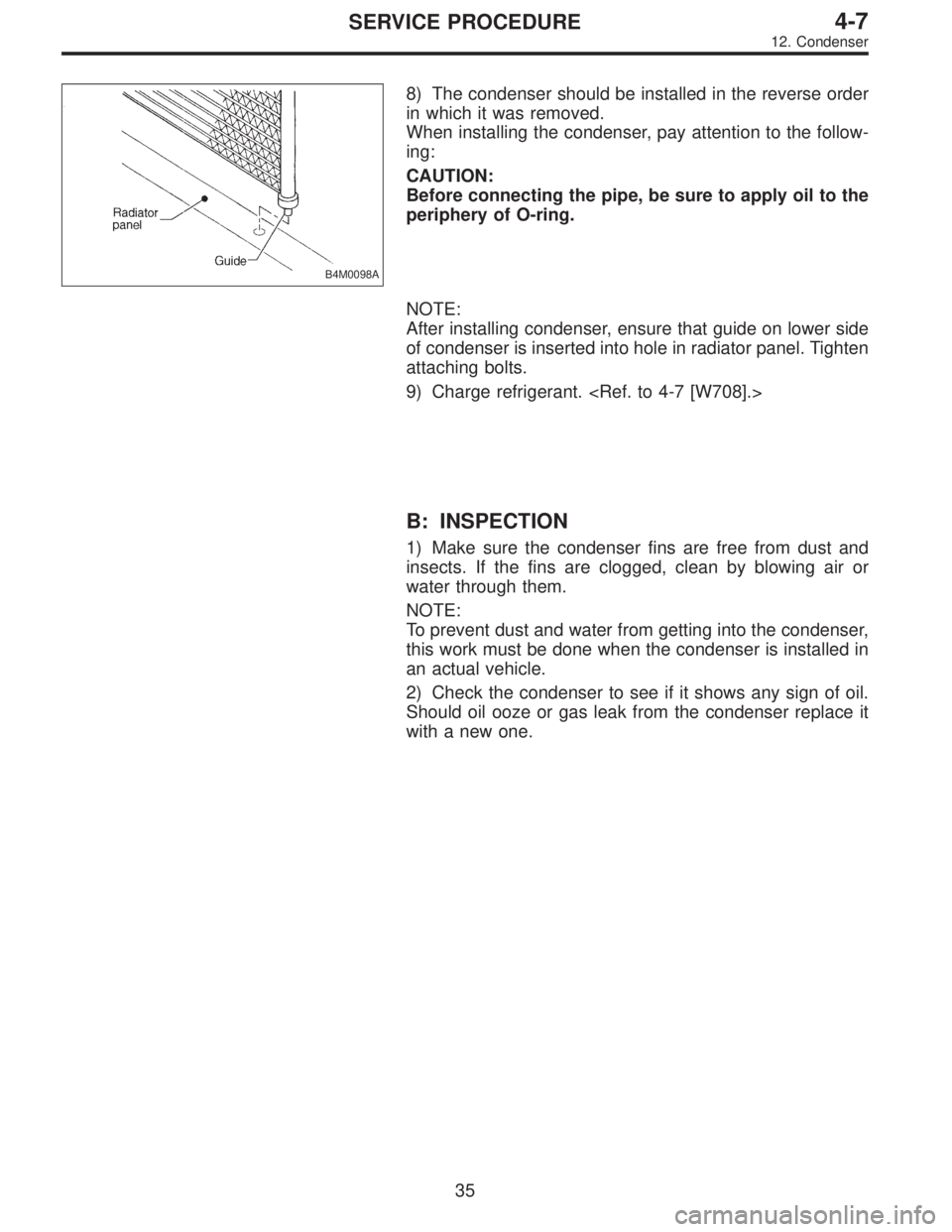 SUBARU LEGACY 1997  Service Repair Manual B4M0098A
8) The condenser should be installed in the reverse order
in which it was removed.
When installing the condenser, pay attention to the follow-
ing:
CAUTION:
Before connecting the pipe, be sur