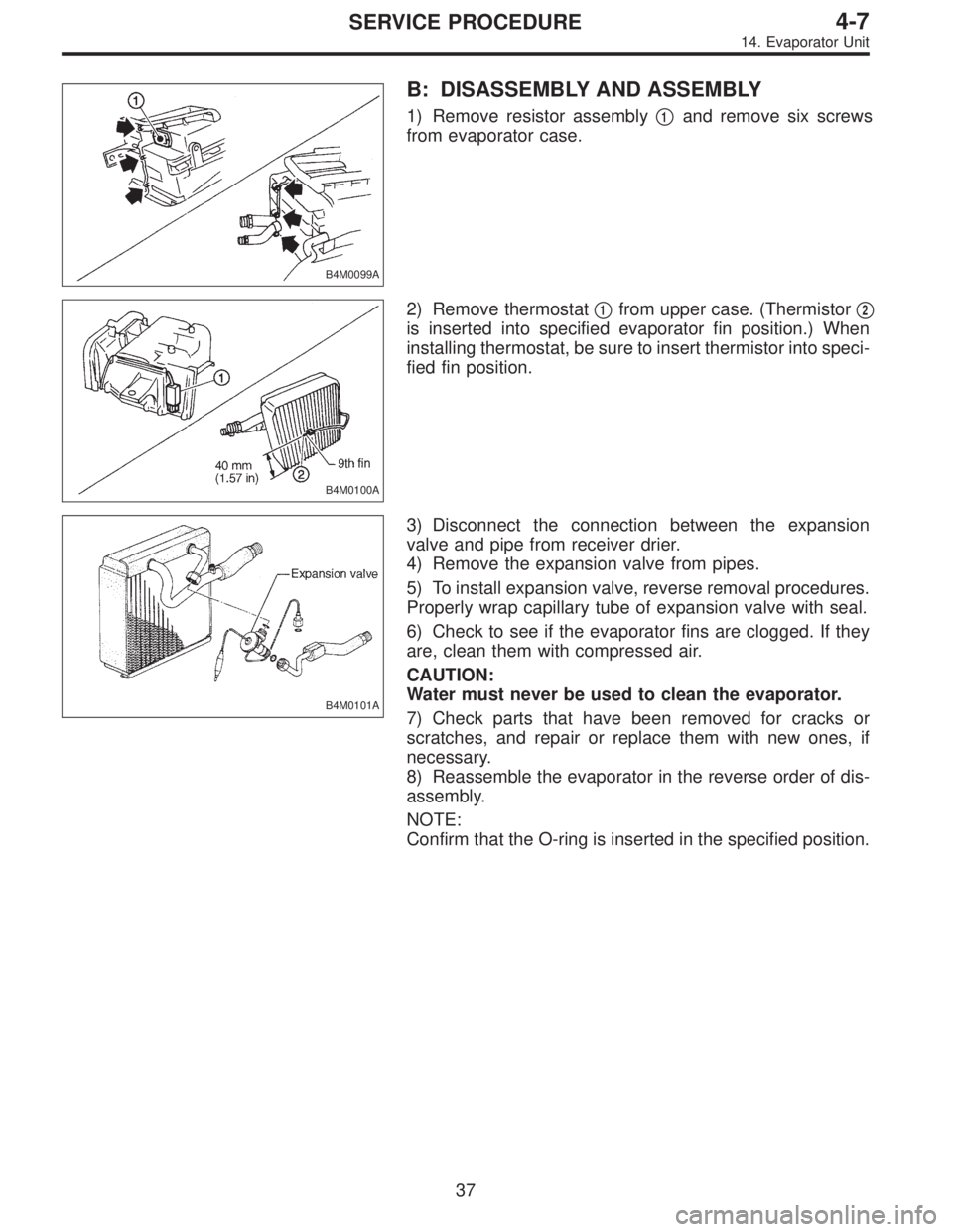 SUBARU LEGACY 1997  Service Repair Manual B4M0099A
B: DISASSEMBLY AND ASSEMBLY
1) Remove resistor assembly1and remove six screws
from evaporator case.
B4M0100A
2) Remove thermostat1from upper case. (Thermistor2
is inserted into specified e