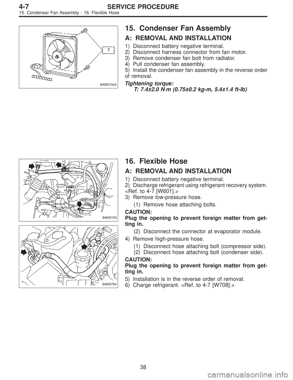 SUBARU LEGACY 1997  Service Repair Manual B4M0102A
15. Condenser Fan Assembly
A: REMOVAL AND INSTALLATION
1) Disconnect battery negative terminal.
2) Disconnect harness connector from fan motor.
3) Remove condenser fan bolt from radiator.
4) 