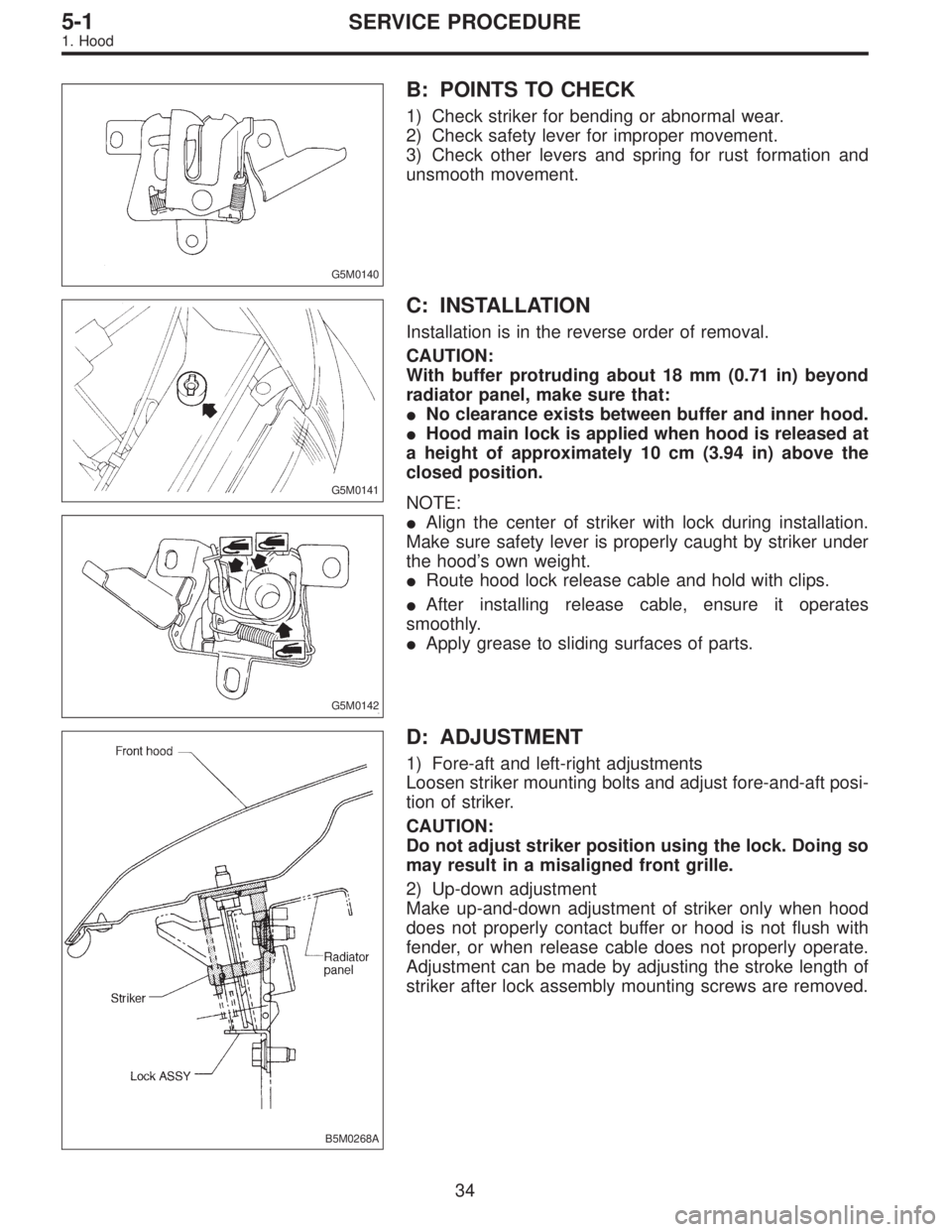 SUBARU LEGACY 1997  Service Repair Manual G5M0140
B: POINTS TO CHECK
1) Check striker for bending or abnormal wear.
2) Check safety lever for improper movement.
3) Check other levers and spring for rust formation and
unsmooth movement.
G5M014