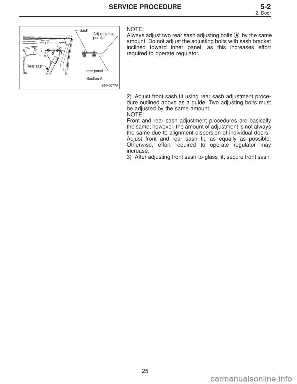 SUBARU LEGACY 1997  Service Repair Manual B5M0077A
NOTE:
Always adjust two rear sash adjusting bolts
Aby the same
amount. Do not adjust the adjusting bolts with sash bracket
inclined toward inner panel, as this increases effort
required to o