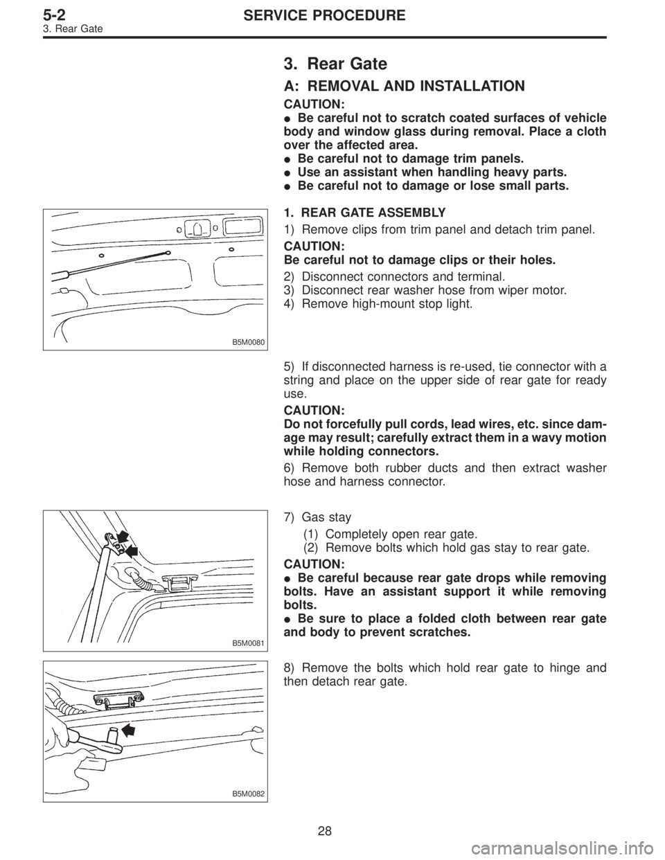SUBARU LEGACY 1997  Service Repair Manual 3. Rear Gate
A: REMOVAL AND INSTALLATION
CAUTION:
Be careful not to scratch coated surfaces of vehicle
body and window glass during removal. Place a cloth
over the affected area.
Be careful not to d
