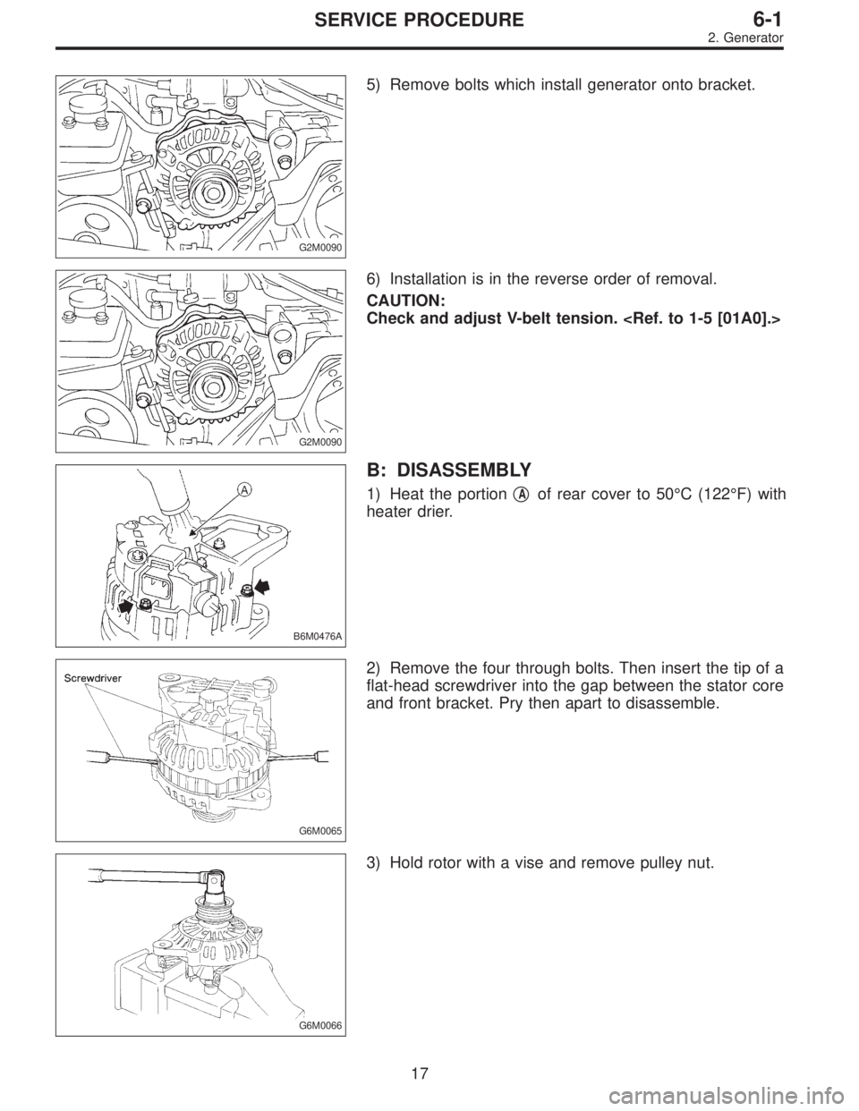 SUBARU LEGACY 1997  Service Repair Manual G2M0090
5) Remove bolts which install generator onto bracket.
G2M0090
6) Installation is in the reverse order of removal.
CAUTION:
Check and adjust V-belt tension. <Ref. to 1-5 [01A0].>
B6M0476A
B: DI