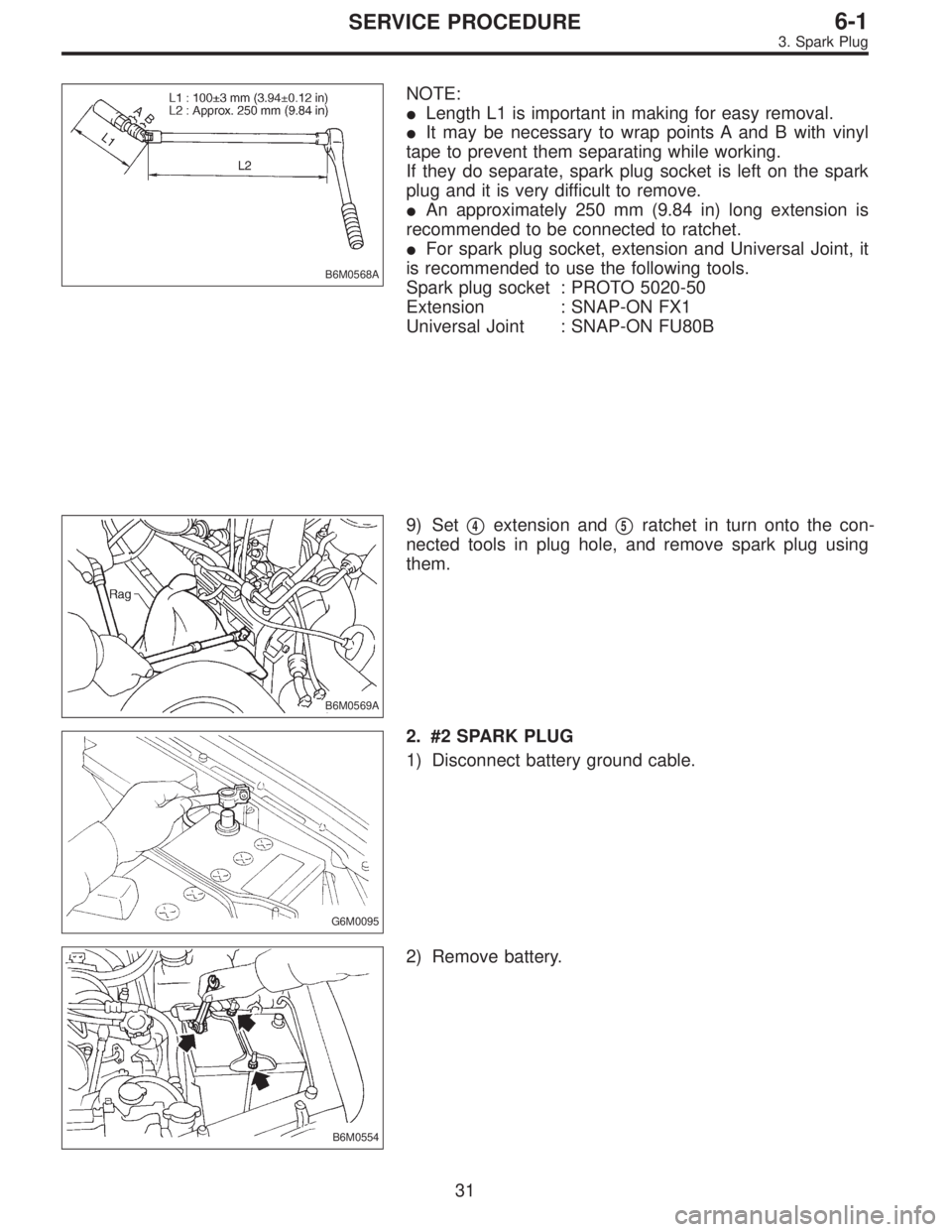 SUBARU LEGACY 1997  Service Repair Manual B6M0568A
NOTE:
Length L1 is important in making for easy removal.
It may be necessary to wrap points A and B with vinyl
tape to prevent them separating while working.
If they do separate, spark plug