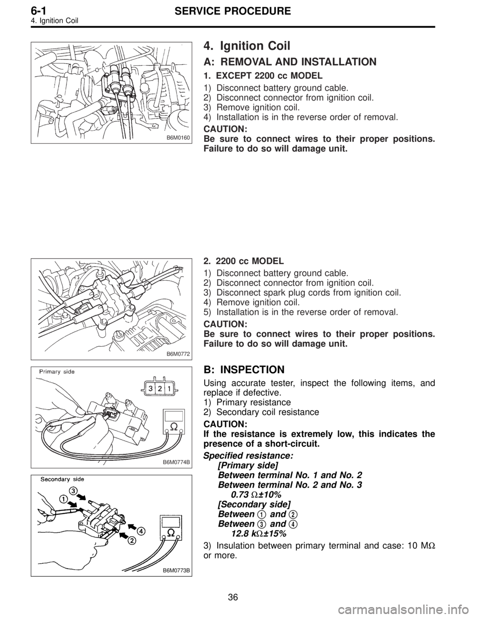 SUBARU LEGACY 1997  Service Repair Manual B6M0160
4. Ignition Coil
A: REMOVAL AND INSTALLATION
1. EXCEPT 2200 cc MODEL
1) Disconnect battery ground cable.
2) Disconnect connector from ignition coil.
3) Remove ignition coil.
4) Installation is
