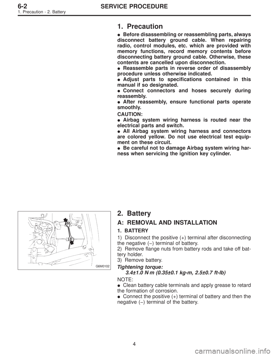 SUBARU LEGACY 1997  Service Repair Manual 1. Precaution
Before disassembling or reassembling parts, always
disconnect battery ground cable. When repairing
radio, control modules, etc. which are provided with
memory functions, record memory c