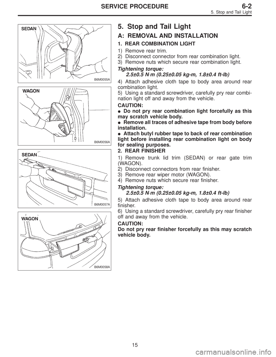 SUBARU LEGACY 1997  Service Repair Manual B6M0055A
B6M0056A
5. Stop and Tail Light
A: REMOVAL AND INSTALLATION
1. REAR COMBINATION LIGHT
1) Remove rear trim.
2) Disconnect connector from rear combination light.
3) Remove nuts which secure rea