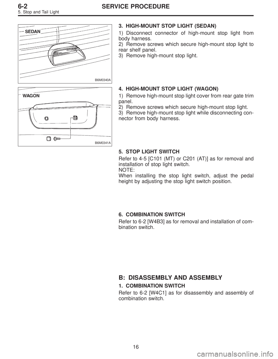 SUBARU LEGACY 1997  Service Repair Manual B6M0340A
3. HIGH-MOUNT STOP LIGHT (SEDAN)
1) Disconnect connector of high-mount stop light from
body harness.
2) Remove screws which secure high-mount stop light to
rear shelf panel.
3) Remove high-mo