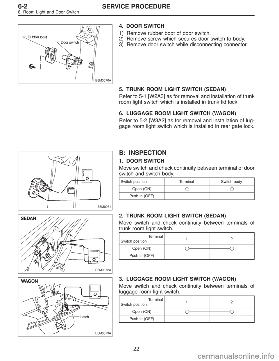 SUBARU LEGACY 1997  Service Repair Manual B6M0070A
4. DOOR SWITCH
1) Remove rubber boot of door switch.
2) Remove screw which secures door switch to body.
3) Remove door switch while disconnecting connector.
5. TRUNK ROOM LIGHT SWITCH (SEDAN)