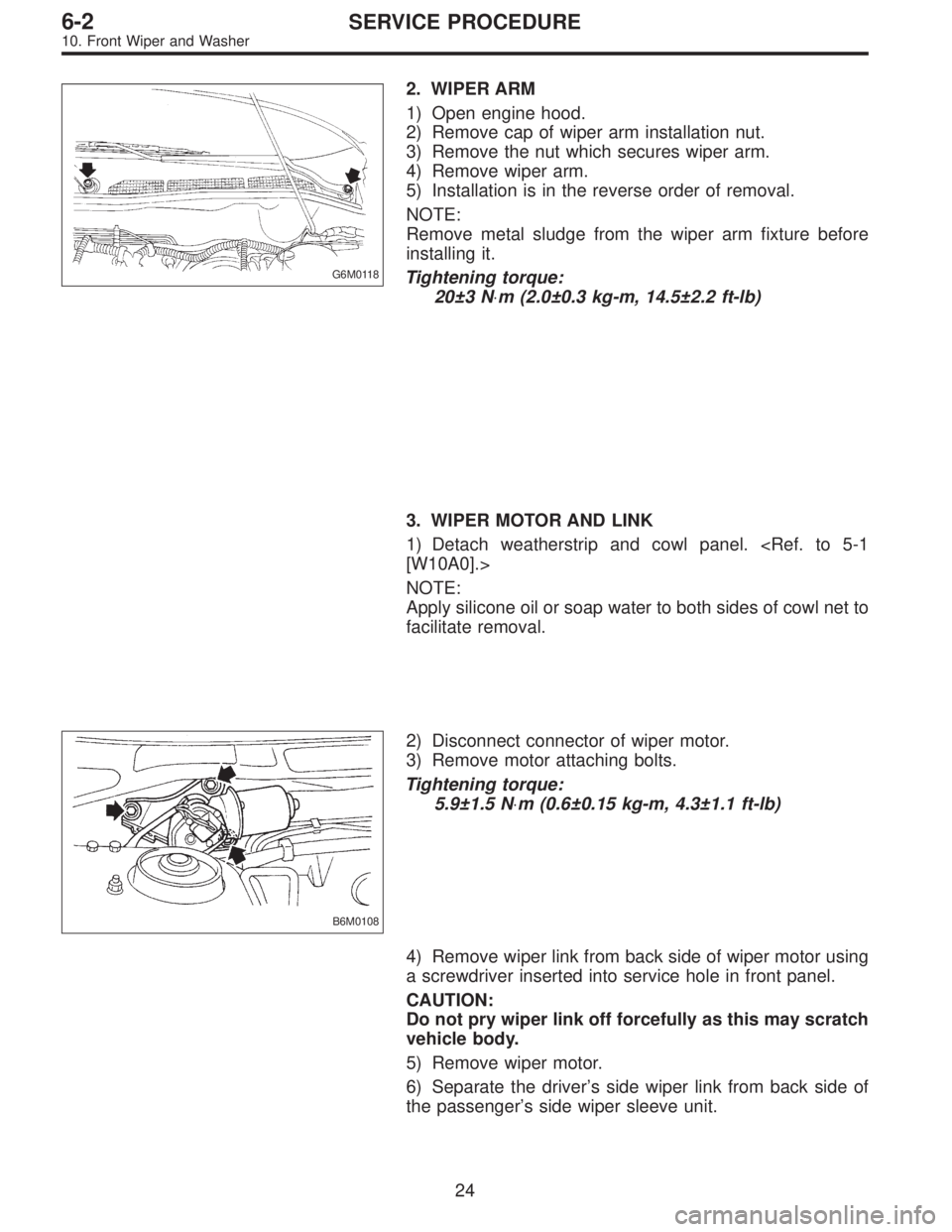 SUBARU LEGACY 1997 Service Repair Manual G6M0118
2. WIPER ARM
1) Open engine hood.
2) Remove cap of wiper arm installation nut.
3) Remove the nut which secures wiper arm.
4) Remove wiper arm.
5) Installation is in the reverse order of remova SUBARU LEGACY 1997 Service Repair Manual G6M0118
2. WIPER ARM
1) Open engine hood.
2) Remove cap of wiper arm installation nut.
3) Remove the nut which secures wiper arm.
4) Remove wiper arm.
5) Installation is in the reverse order of remova