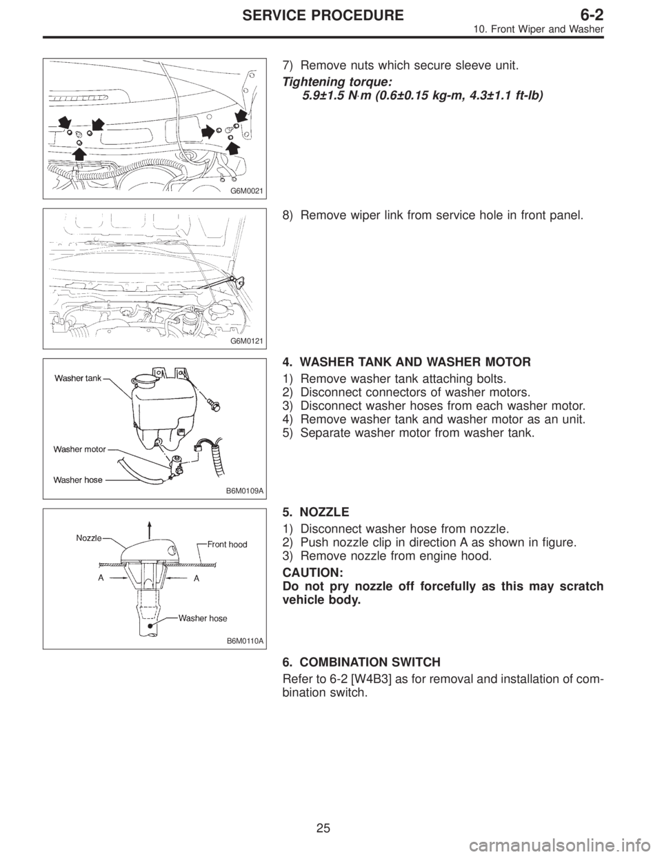 SUBARU LEGACY 1997  Service Repair Manual G6M0021
7) Remove nuts which secure sleeve unit.
Tightening torque:
5.9±1.5 N⋅m (0.6±0.15 kg-m, 4.3±1.1 ft-lb)
G6M0121
8) Remove wiper link from service hole in front panel.
B6M0109A
4. WASHER TA