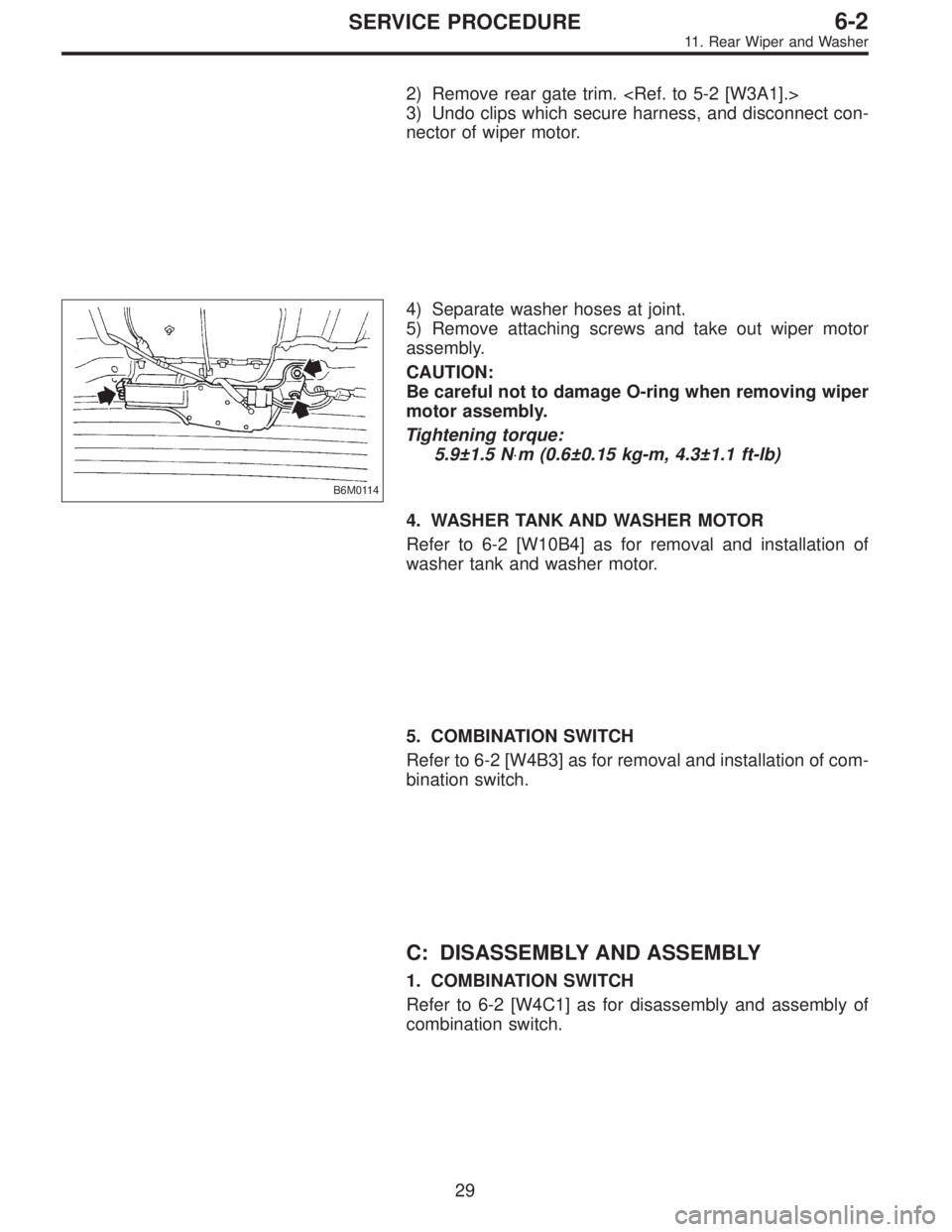 SUBARU LEGACY 1997  Service Repair Manual 2) Remove rear gate trim. <Ref. to 5-2 [W3A1].>
3) Undo clips which secure harness, and disconnect con-
nector of wiper motor.
B6M0114
4) Separate washer hoses at joint.
5) Remove attaching screws and