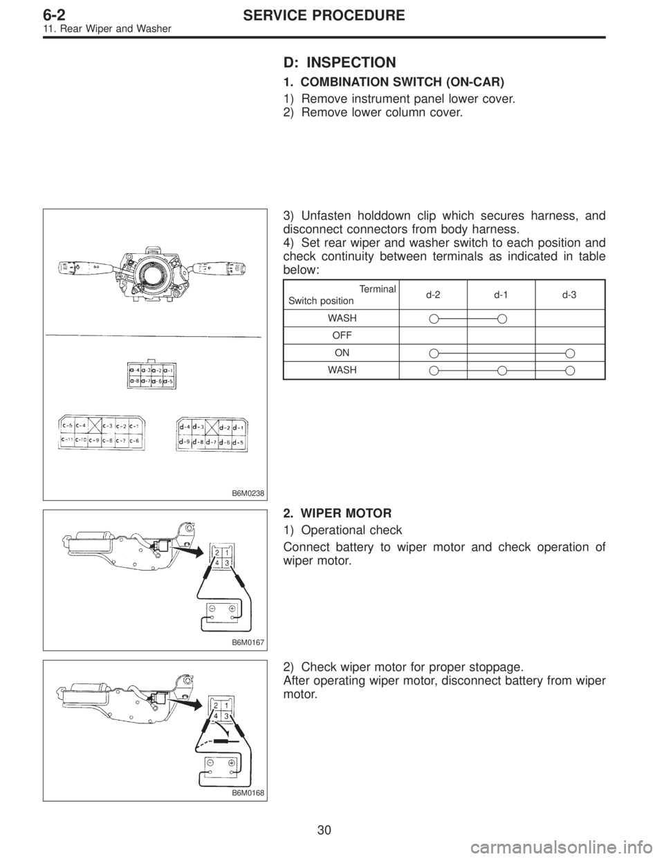 SUBARU LEGACY 1997  Service Repair Manual D: INSPECTION
1. COMBINATION SWITCH (ON-CAR)
1) Remove instrument panel lower cover.
2) Remove lower column cover.
B6M0238
3) Unfasten holddown clip which secures harness, and
disconnect connectors fr