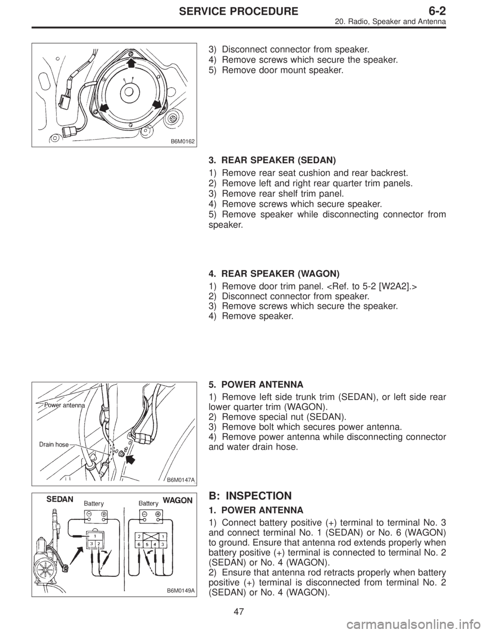 SUBARU LEGACY 1997  Service Repair Manual B6M0162
3) Disconnect connector from speaker.
4) Remove screws which secure the speaker.
5) Remove door mount speaker.
3. REAR SPEAKER (SEDAN)
1) Remove rear seat cushion and rear backrest.
2) Remove 