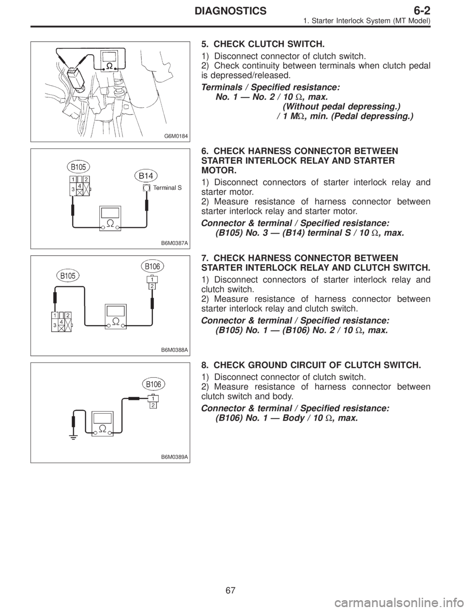 SUBARU LEGACY 1997  Service Repair Manual G6M0184
5. CHECK CLUTCH SWITCH.
1) Disconnect connector of clutch switch.
2) Check continuity between terminals when clutch pedal
is depressed/released.
Terminals / Specified resistance:
No. 1—No.2/