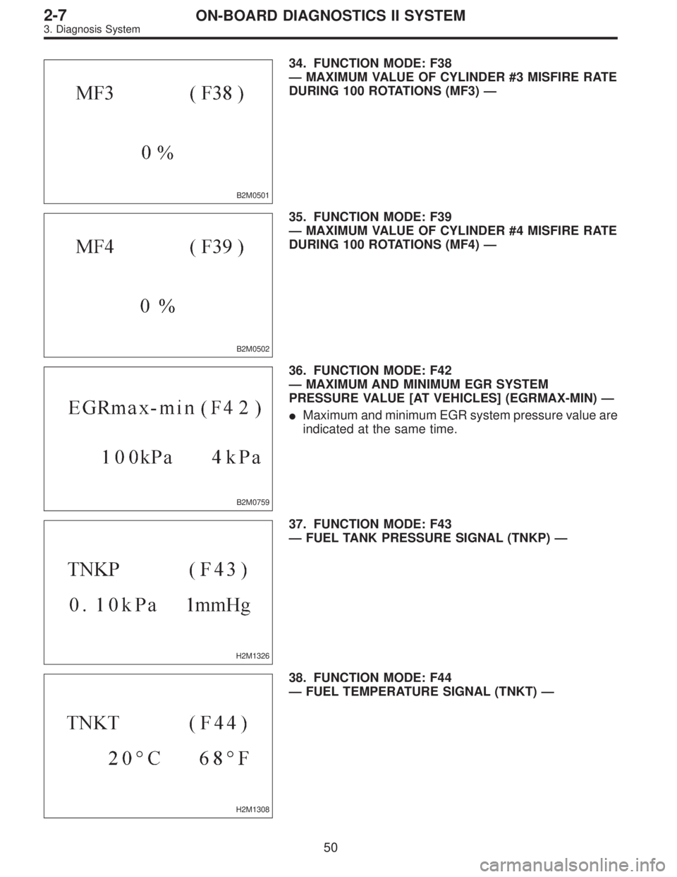 SUBARU LEGACY 1997  Service Repair Manual B2M0501
34. FUNCTION MODE: F38
—MAXIMUM VALUE OF CYLINDER #3 MISFIRE RATE
DURING 100 ROTATIONS (MF3)—
B2M0502
35. FUNCTION MODE: F39
—MAXIMUM VALUE OF CYLINDER #4 MISFIRE RATE
DURING 100 ROTATIO