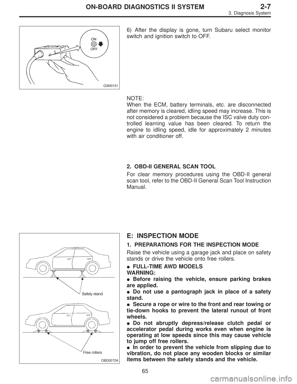 SUBARU LEGACY 1997  Service Repair Manual G3M0151
6) After the display is gone, turn Subaru select monitor
switch and ignition switch to OFF.
NOTE:
When the ECM, battery terminals, etc. are disconnected
after memory is cleared, idling speed m
