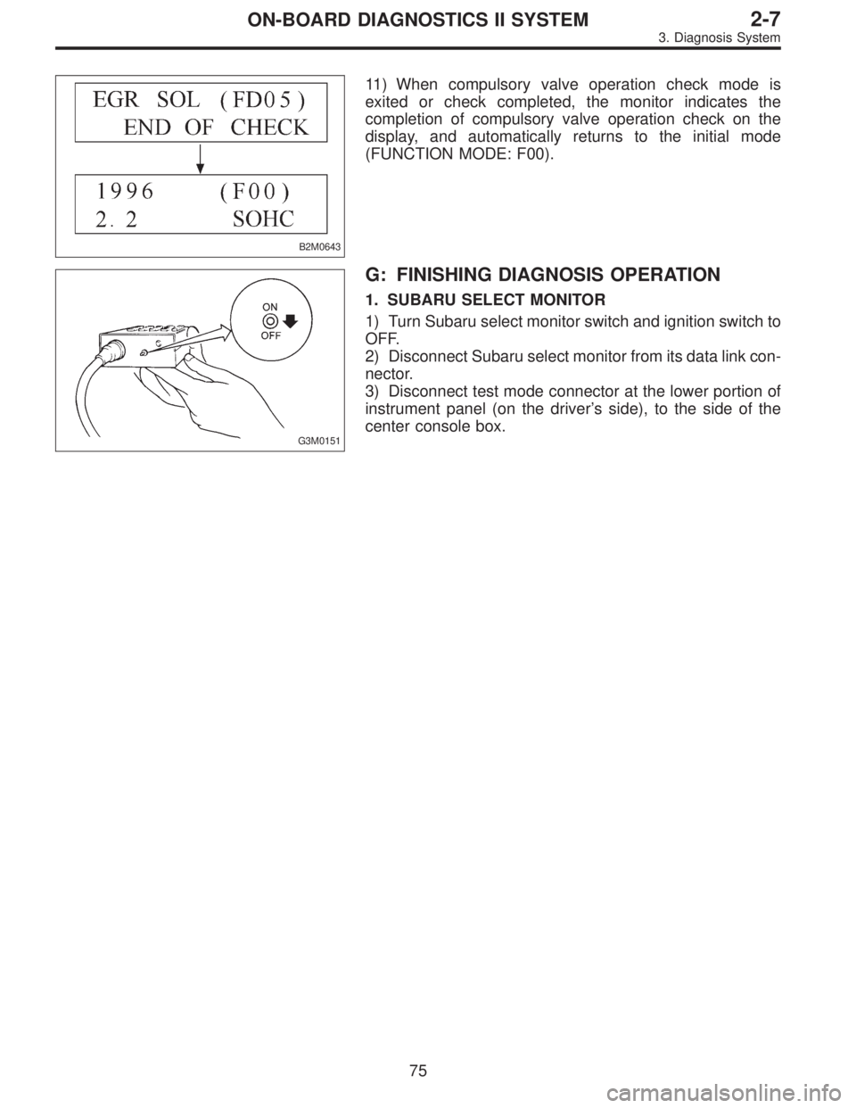 SUBARU LEGACY 1997  Service Repair Manual B2M0643
11) When compulsory valve operation check mode is
exited or check completed, the monitor indicates the
completion of compulsory valve operation check on the
display, and automatically returns 