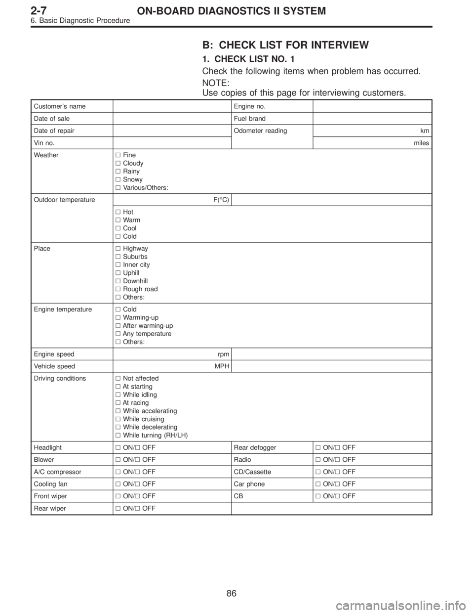 SUBARU LEGACY 1997  Service Repair Manual B: CHECK LIST FOR INTERVIEW
1. CHECK LIST NO. 1
Check the following items when problem has occurred.
NOTE:
Use copies of this page for interviewing customers.
Customer’s name Engine no.
Date of sale