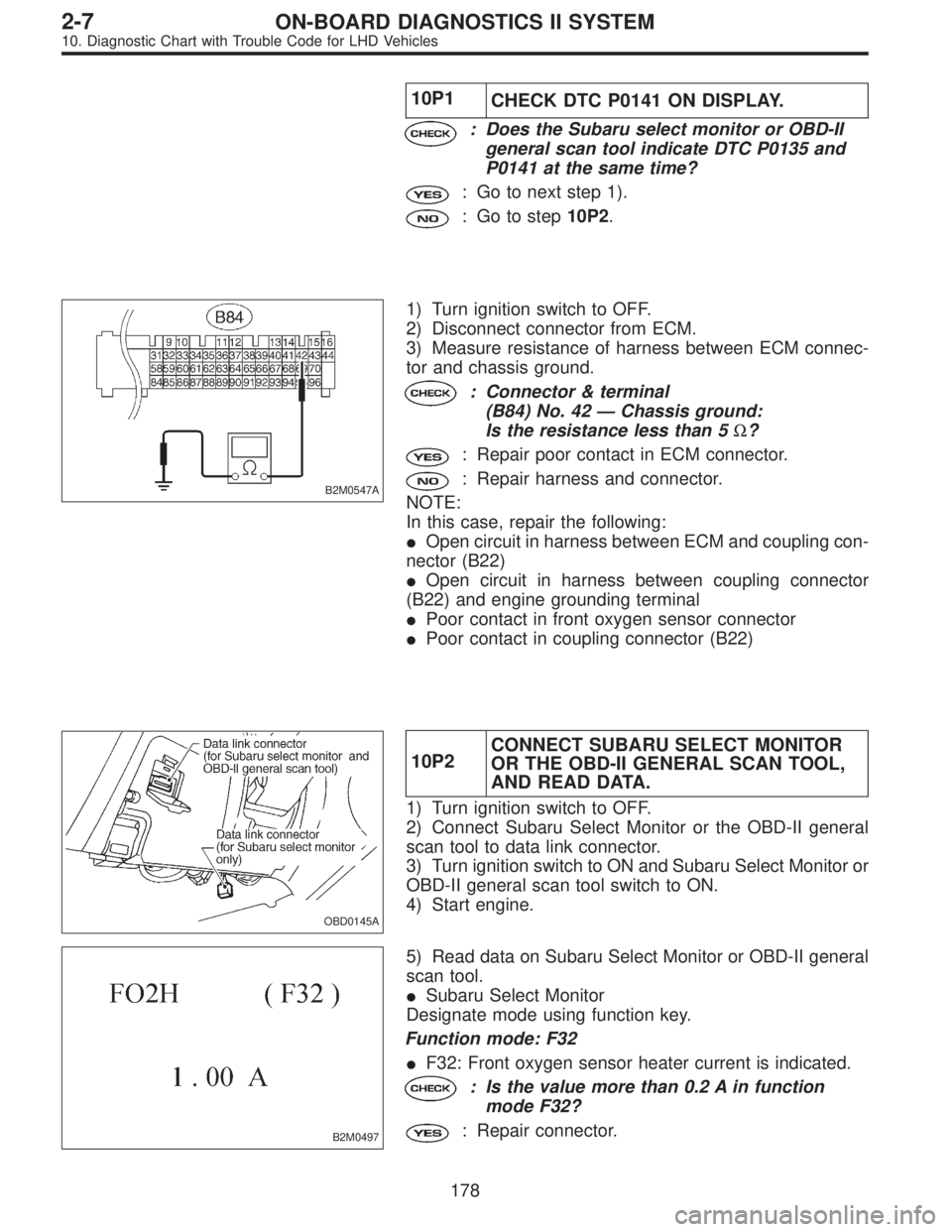 SUBARU LEGACY 1997 Service Repair Manual 10P1
CHECK DTC P0141 ON DISPLAY.
: Does the Subaru select monitor or OBD-II
general scan tool indicate DTC P0135 and
P0141 at the same time?
: Go to next step 1).
: Go to step10P2.
B2M0547A
1) Turn ig SUBARU LEGACY 1997 Service Repair Manual 10P1
CHECK DTC P0141 ON DISPLAY.
: Does the Subaru select monitor or OBD-II
general scan tool indicate DTC P0135 and
P0141 at the same time?
: Go to next step 1).
: Go to step10P2.
B2M0547A
1) Turn ig