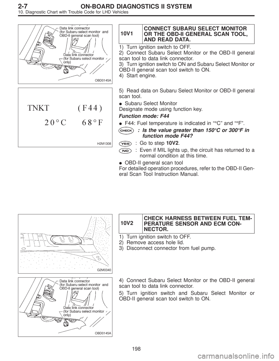SUBARU LEGACY 1997  Service Repair Manual OBD0145A
10V1CONNECT SUBARU SELECT MONITOR
OR THE OBD-II GENERAL SCAN TOOL,
AND READ DATA.
1) Turn ignition switch to OFF.
2) Connect Subaru Select Monitor or the OBD-II general
scan tool to data link