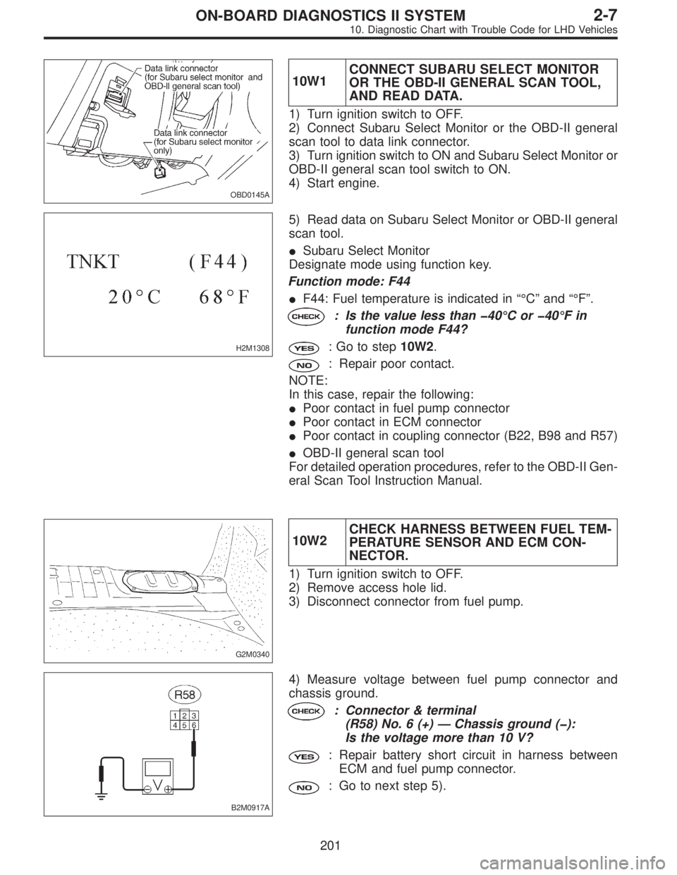 SUBARU LEGACY 1997  Service Repair Manual OBD0145A
10W1CONNECT SUBARU SELECT MONITOR
OR THE OBD-II GENERAL SCAN TOOL,
AND READ DATA.
1) Turn ignition switch to OFF.
2) Connect Subaru Select Monitor or the OBD-II general
scan tool to data link