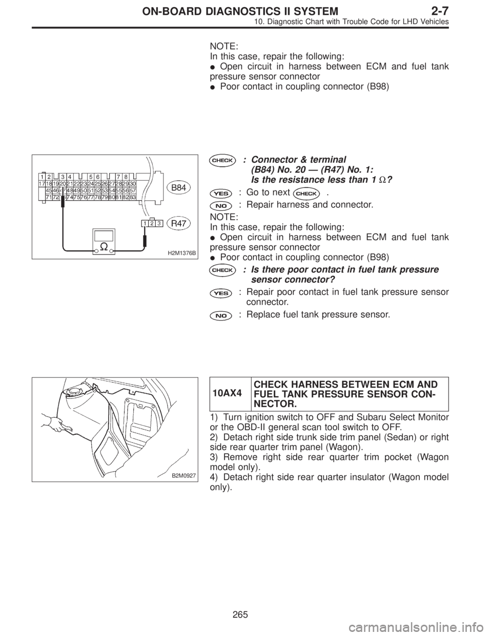 SUBARU LEGACY 1997  Service Repair Manual NOTE:
In this case, repair the following:
Open circuit in harness between ECM and fuel tank
pressure sensor connector
Poor contact in coupling connector (B98)
H2M1376B
: Connector & terminal
(B84) N