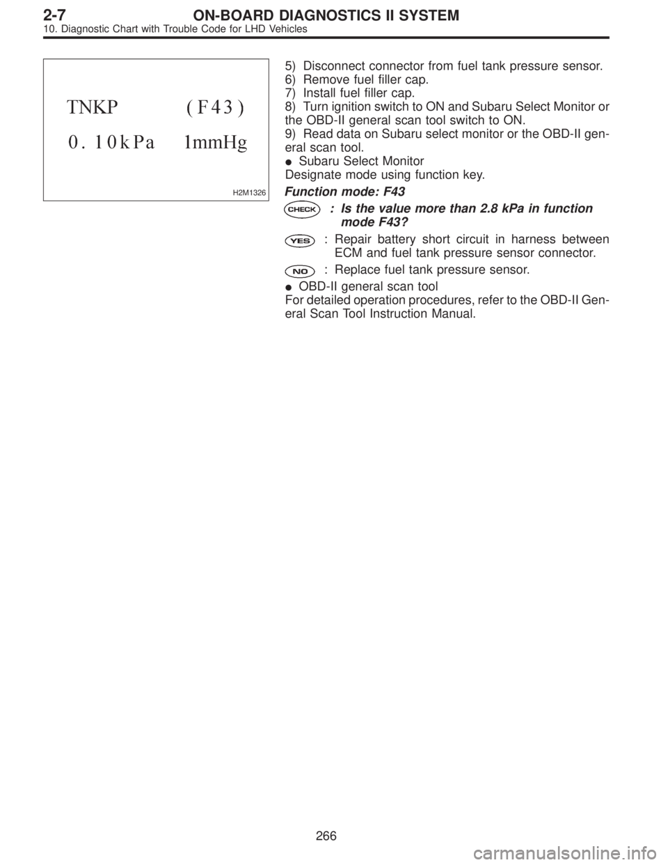 SUBARU LEGACY 1997  Service Repair Manual H2M1326
5) Disconnect connector from fuel tank pressure sensor.
6) Remove fuel filler cap.
7) Install fuel filler cap.
8) Turn ignition switch to ON and Subaru Select Monitor or
the OBD-II general sca
