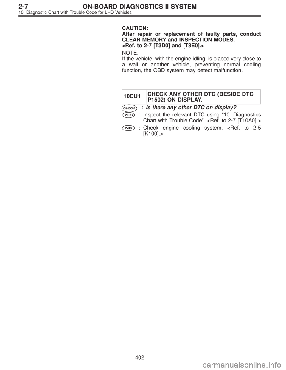 SUBARU LEGACY 1997  Service Repair Manual CAUTION:
After repair or replacement of faulty parts, conduct
CLEAR MEMORY and INSPECTION MODES.
<Ref. to 2-7 [T3D0] and [T3E0].>
NOTE:
If the vehicle, with the engine idling, is placed very close to
