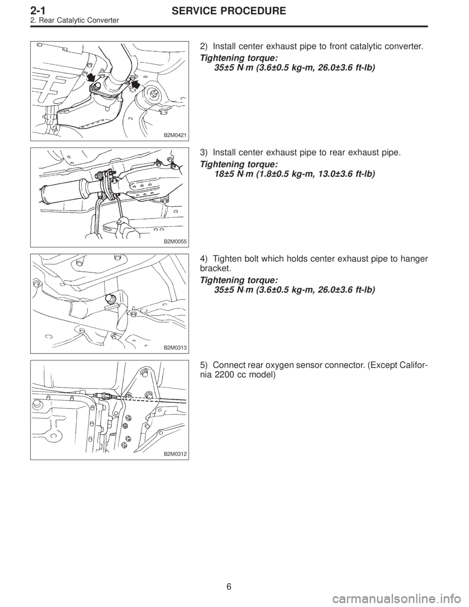 SUBARU LEGACY 1997  Service Repair Manual B2M0421
2) Install center exhaust pipe to front catalytic converter.
Tightening torque:
35±5 N⋅m (3.6±0.5 kg-m, 26.0±3.6 ft-lb)
B2M0055
3) Install center exhaust pipe to rear exhaust pipe.
Tighte