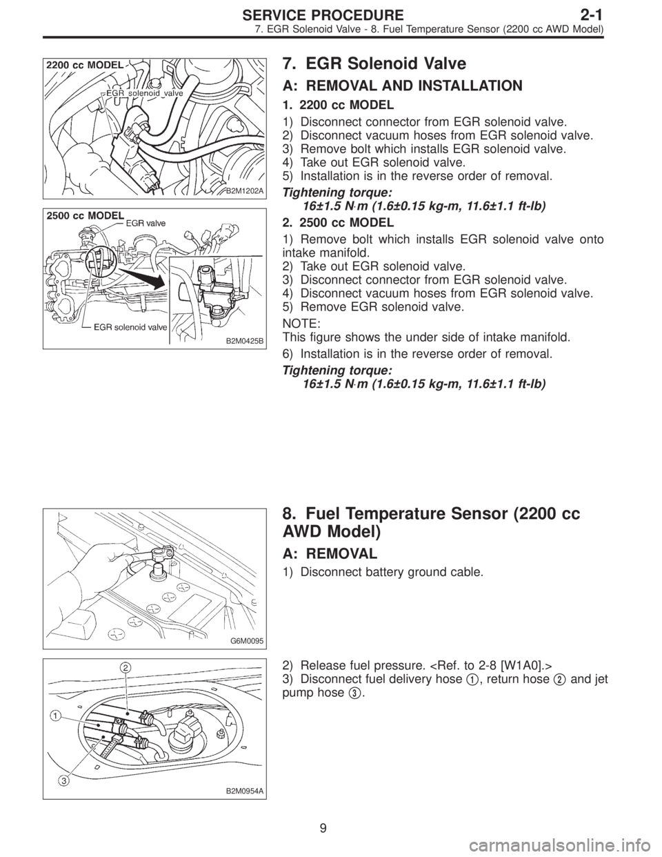 SUBARU LEGACY 1997 Service Repair Manual B2M1202A
B2M0425B
7. EGR Solenoid Valve
A: REMOVAL AND INSTALLATION
1. 2200 cc MODEL
1) Disconnect connector from EGR solenoid valve.
2) Disconnect vacuum hoses from EGR solenoid valve.
3) Remove bolt SUBARU LEGACY 1997 Service Repair Manual B2M1202A
B2M0425B
7. EGR Solenoid Valve
A: REMOVAL AND INSTALLATION
1. 2200 cc MODEL
1) Disconnect connector from EGR solenoid valve.
2) Disconnect vacuum hoses from EGR solenoid valve.
3) Remove bolt