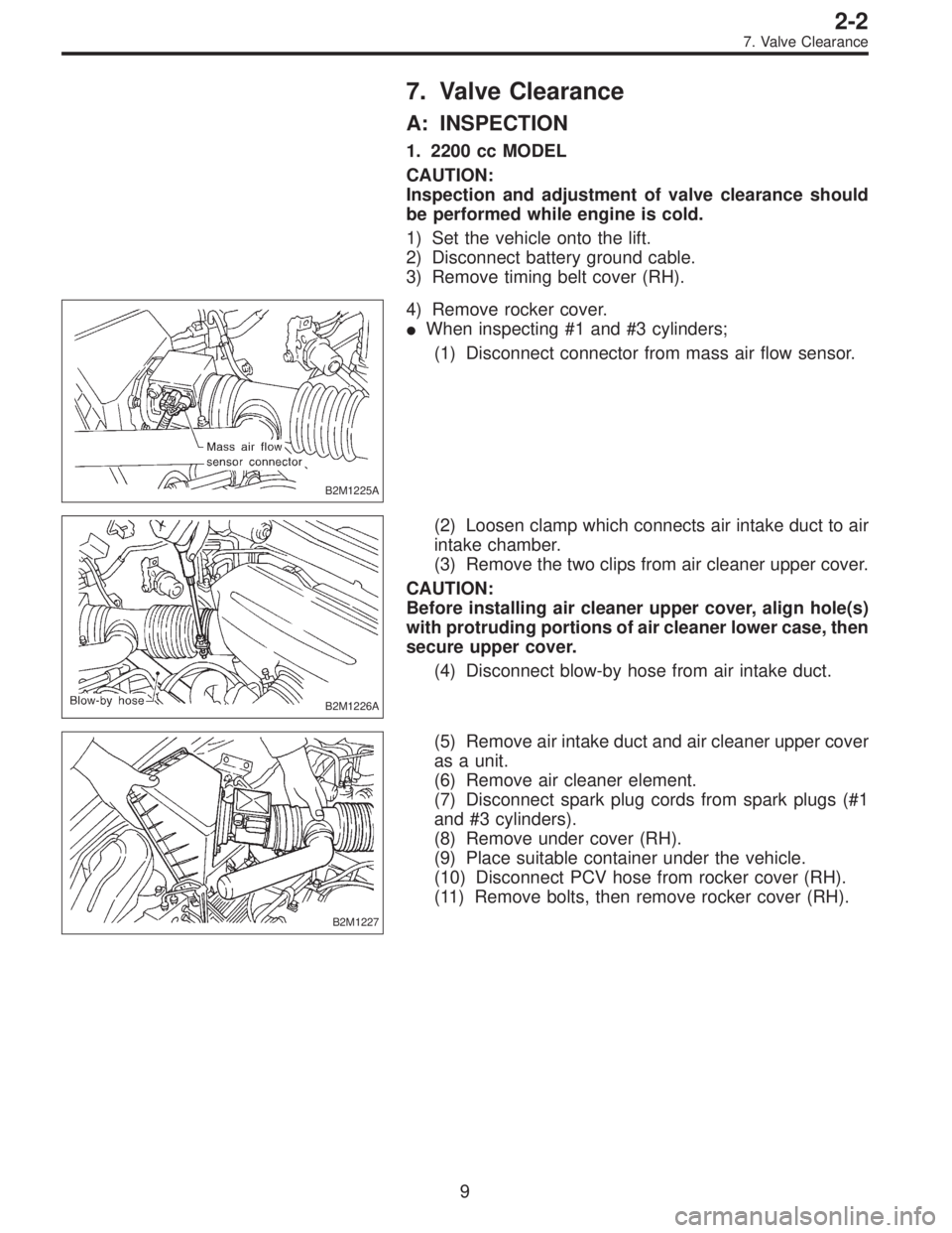 SUBARU LEGACY 1997 Service Repair Manual 7. Valve Clearance
A: INSPECTION
1. 2200 cc MODEL
CAUTION:
Inspection and adjustment of valve clearance should
be performed while engine is cold.
1) Set the vehicle onto the lift.
2) Disconnect batter SUBARU LEGACY 1997 Service Repair Manual 7. Valve Clearance
A: INSPECTION
1. 2200 cc MODEL
CAUTION:
Inspection and adjustment of valve clearance should
be performed while engine is cold.
1) Set the vehicle onto the lift.
2) Disconnect batter