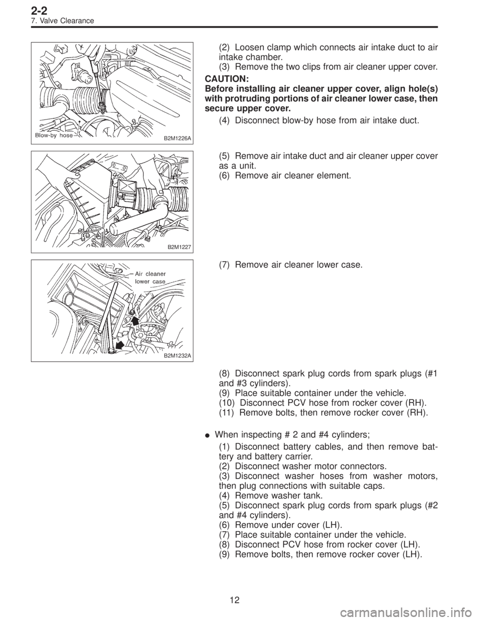 SUBARU LEGACY 1997  Service Repair Manual B2M1226A
(2) Loosen clamp which connects air intake duct to air
intake chamber.
(3) Remove the two clips from air cleaner upper cover.
CAUTION:
Before installing air cleaner upper cover, align hole(s)