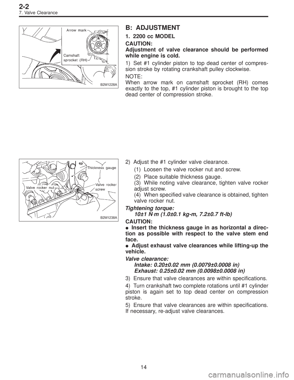 SUBARU LEGACY 1997  Service Repair Manual B2M1228A
B: ADJUSTMENT
1. 2200 cc MODEL
CAUTION:
Adjustment of valve clearance should be performed
while engine is cold.
1) Set #1 cylinder piston to top dead center of compres-
sion stroke by rotatin