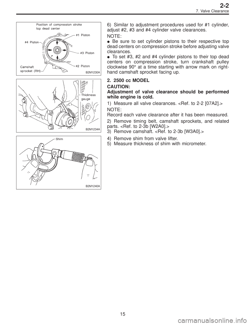 SUBARU LEGACY 1997  Service Repair Manual B2M1230A
6) Similar to adjustment procedures used for #1 cylinder,
adjust #2, #3 and #4 cylinder valve clearances.
NOTE:
Be sure to set cylinder pistons to their respective top
dead centers on compre