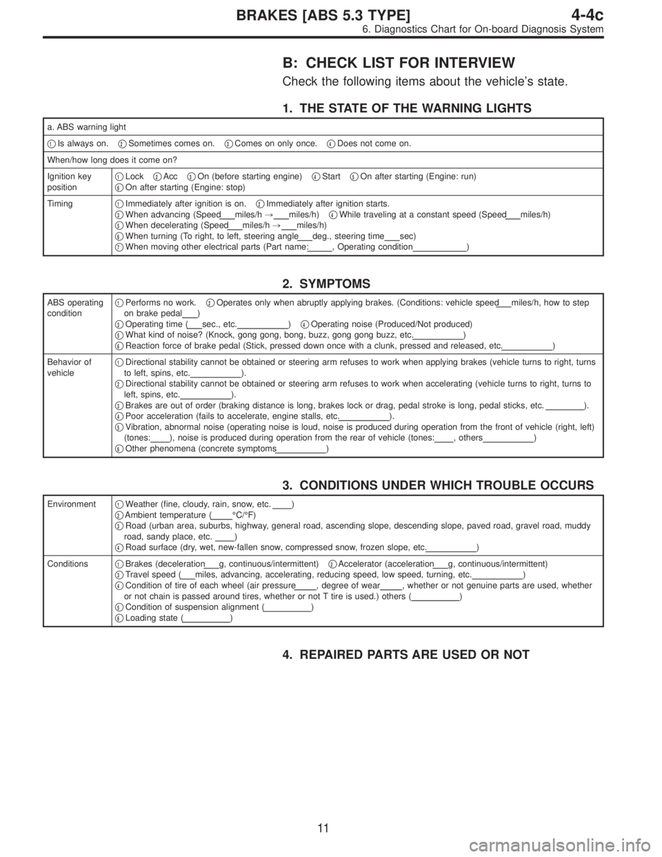 SUBARU LEGACY 1997  Service Repair Manual B: CHECK LIST FOR INTERVIEW
Check the following items about the vehicle’s state.
1. THE STATE OF THE WARNING LIGHTS
a. ABS warning light

1Is always on.2Sometimes comes on.3Comes on only once.4D