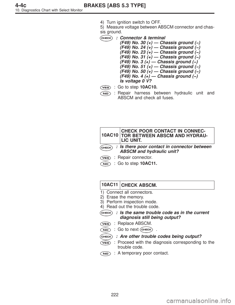 SUBARU LEGACY 1997  Service Repair Manual 4) Turn ignition switch to OFF.
5) Measure voltage between ABSCM connector and chas-
sis ground.
: Connector & terminal
(F49) No. 30 (+)—Chassis ground (�)
(F49) No. 24 (+)—Chassis ground (�)
(F49