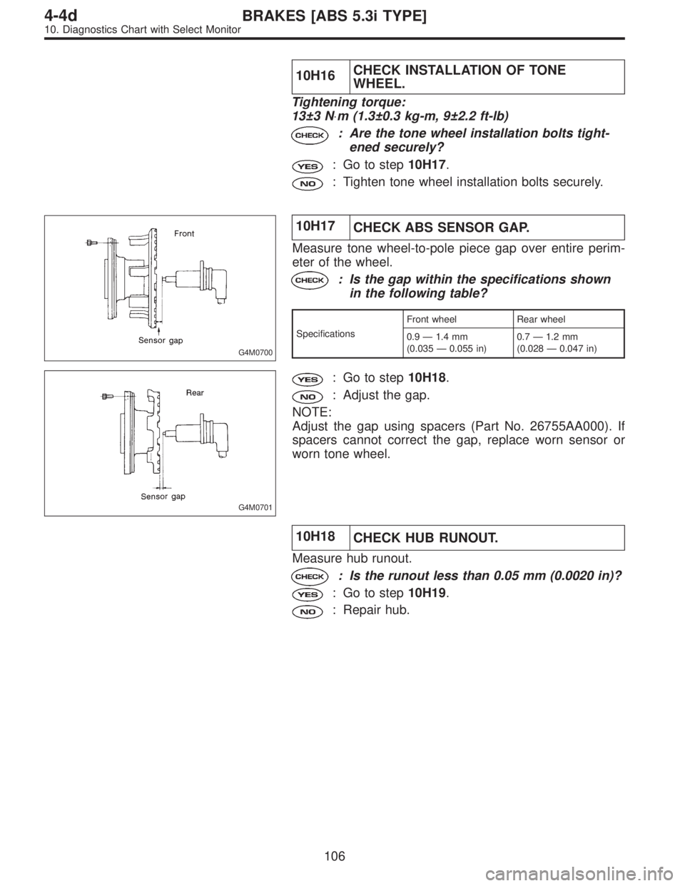 SUBARU LEGACY 1997  Service Repair Manual 10H16CHECK INSTALLATION OF TONE
WHEEL.
Tightening torque:
13±3 N⋅m (1.3±0.3 kg-m, 9±2.2 ft-lb)
: Are the tone wheel installation bolts tight-
ened securely?
: Go to step10H17.
: Tighten tone whee