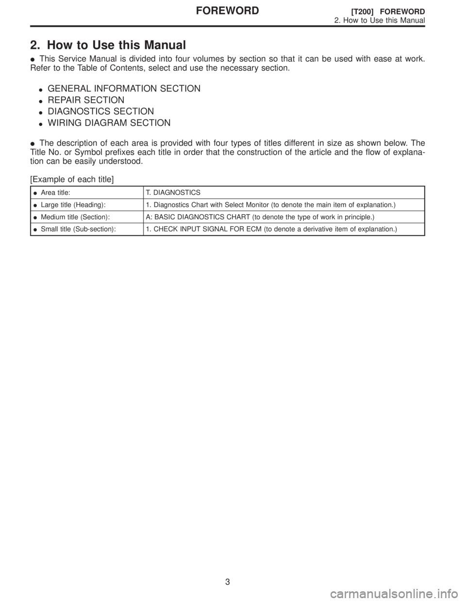 SUBARU LEGACY 1997  Service Repair Manual 2. How to Use this Manual
This Service Manual is divided into four volumes by section so that it can be used with ease at work.
Refer to the Table of Contents, select and use the necessary section.
