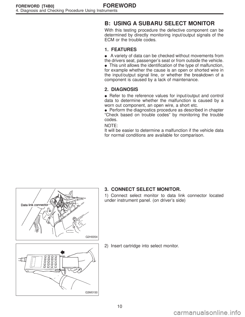 SUBARU LEGACY 1997  Service Repair Manual B: USING A SUBARU SELECT MONITOR
With this testing procedure the defective component can be
determined by directly monitoring input/output signals of the
ECM or the trouble codes.
1. FEATURES
A varie