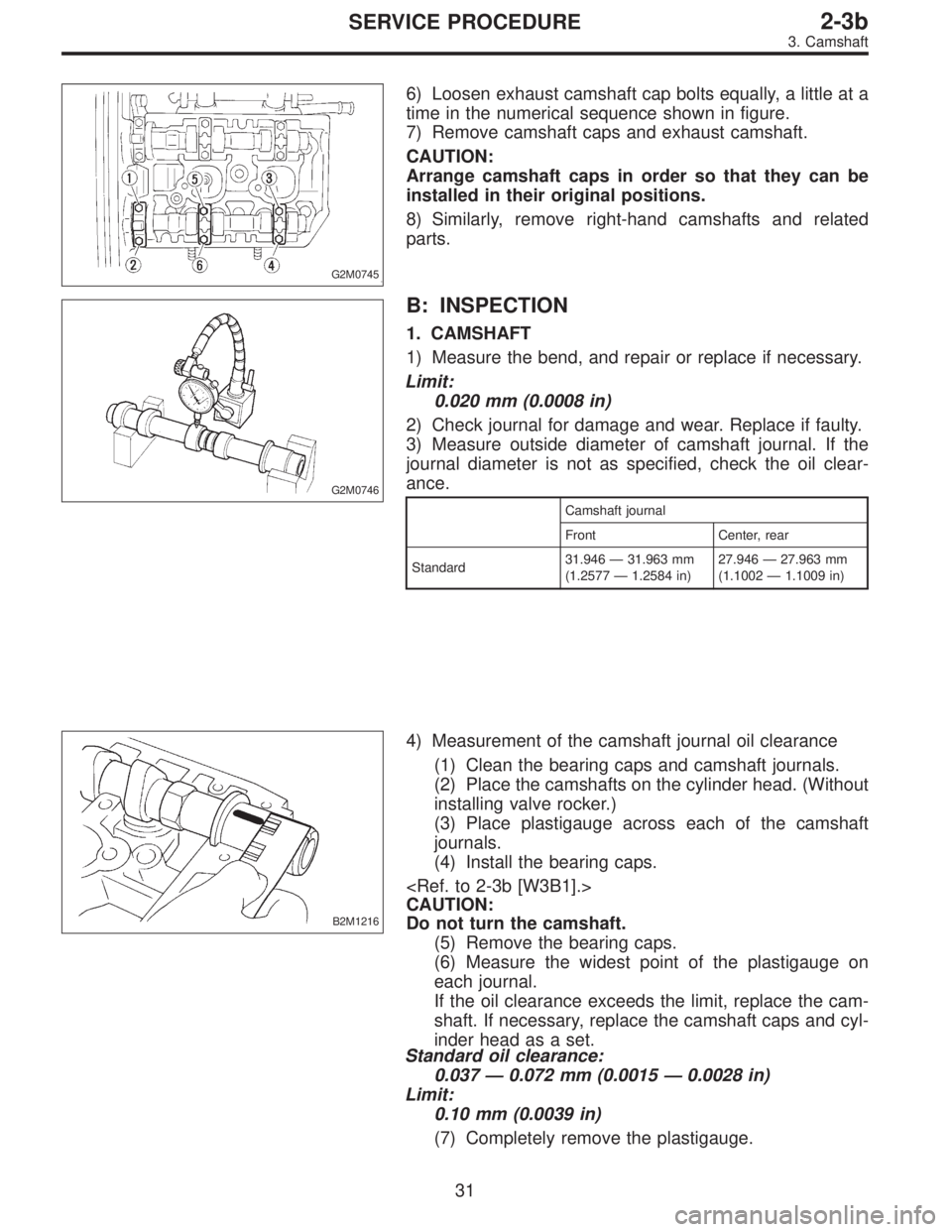 SUBARU LEGACY 1997 Service Repair Manual G2M0745
6) Loosen exhaust camshaft cap bolts equally, a little at a
time in the numerical sequence shown in figure.
7) Remove camshaft caps and exhaust camshaft.
CAUTION:
Arrange camshaft caps in orde SUBARU LEGACY 1997 Service Repair Manual G2M0745
6) Loosen exhaust camshaft cap bolts equally, a little at a
time in the numerical sequence shown in figure.
7) Remove camshaft caps and exhaust camshaft.
CAUTION:
Arrange camshaft caps in orde