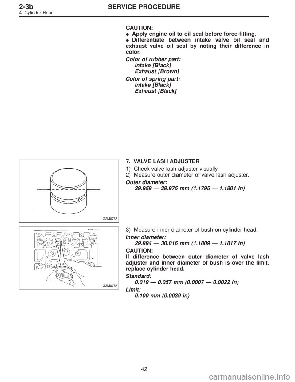 SUBARU LEGACY 1997  Service Repair Manual CAUTION:
Apply engine oil to oil seal before force-fitting.
Differentiate between intake valve oil seal and
exhaust valve oil seal by noting their difference in
color.
Color of rubber part:
Intake [
