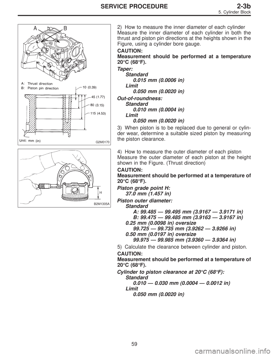 SUBARU LEGACY 1997  Service Repair Manual G2M0170
2) How to measure the inner diameter of each cylinder
Measure the inner diameter of each cylinder in both the
thrust and piston pin directions at the heights shown in the
Figure, using a cylin