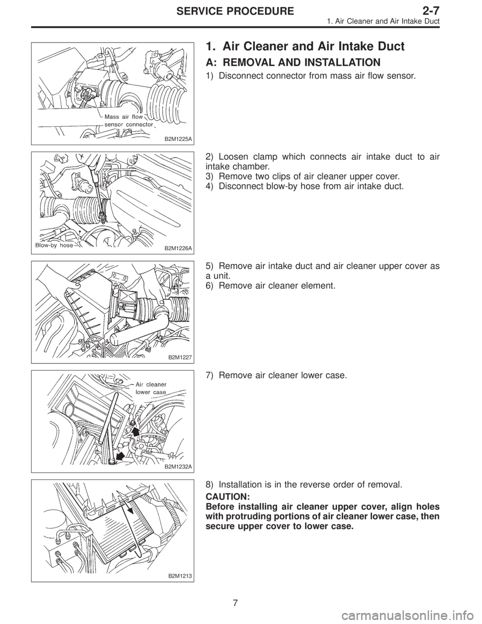 SUBARU LEGACY 1997  Service Repair Manual B2M1225A
1. Air Cleaner and Air Intake Duct
A: REMOVAL AND INSTALLATION
1) Disconnect connector from mass air flow sensor.
B2M1226A
2) Loosen clamp which connects air intake duct to air
intake chamber