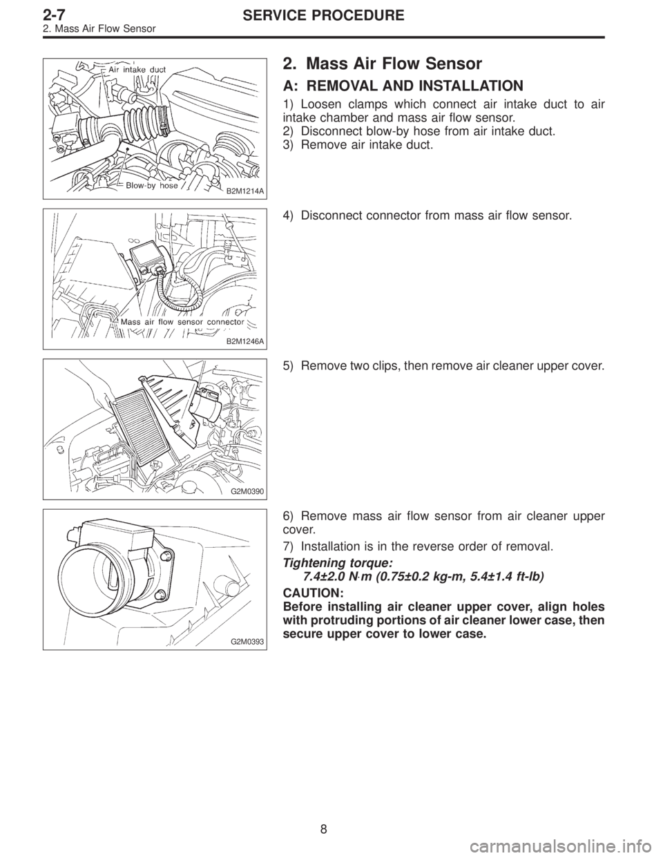 SUBARU LEGACY 1997  Service Repair Manual B2M1214A
2. Mass Air Flow Sensor
A: REMOVAL AND INSTALLATION
1) Loosen clamps which connect air intake duct to air
intake chamber and mass air flow sensor.
2) Disconnect blow-by hose from air intake d
