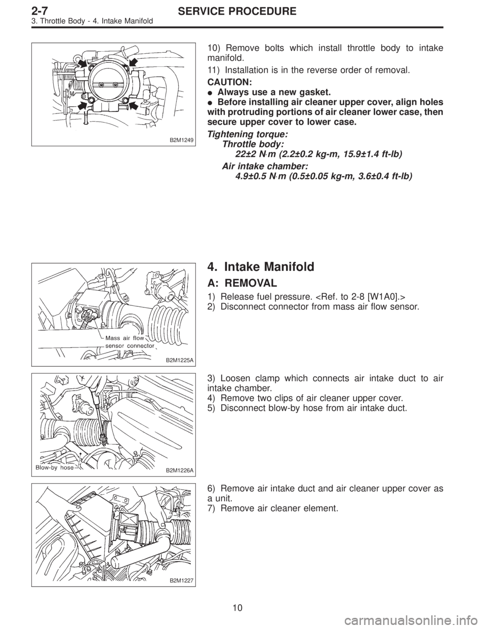 SUBARU LEGACY 1997  Service Repair Manual B2M1249
10) Remove bolts which install throttle body to intake
manifold.
11) Installation is in the reverse order of removal.
CAUTION:
Always use a new gasket.
Before installing air cleaner upper co