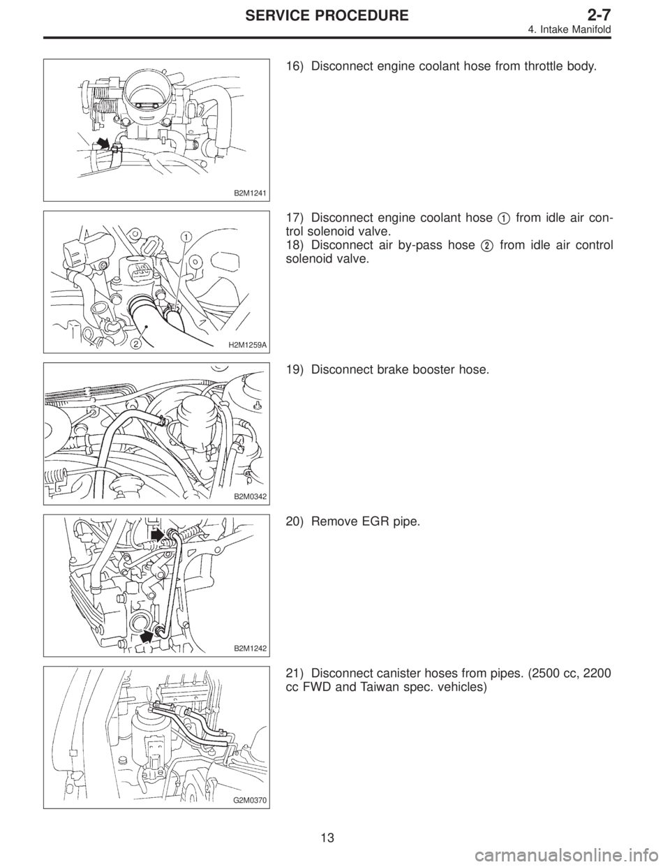 SUBARU LEGACY 1997  Service Repair Manual B2M1241
16) Disconnect engine coolant hose from throttle body.
H2M1259A
17) Disconnect engine coolant hose1from idle air con-
trol solenoid valve.
18) Disconnect air by-pass hose
2from idle air cont