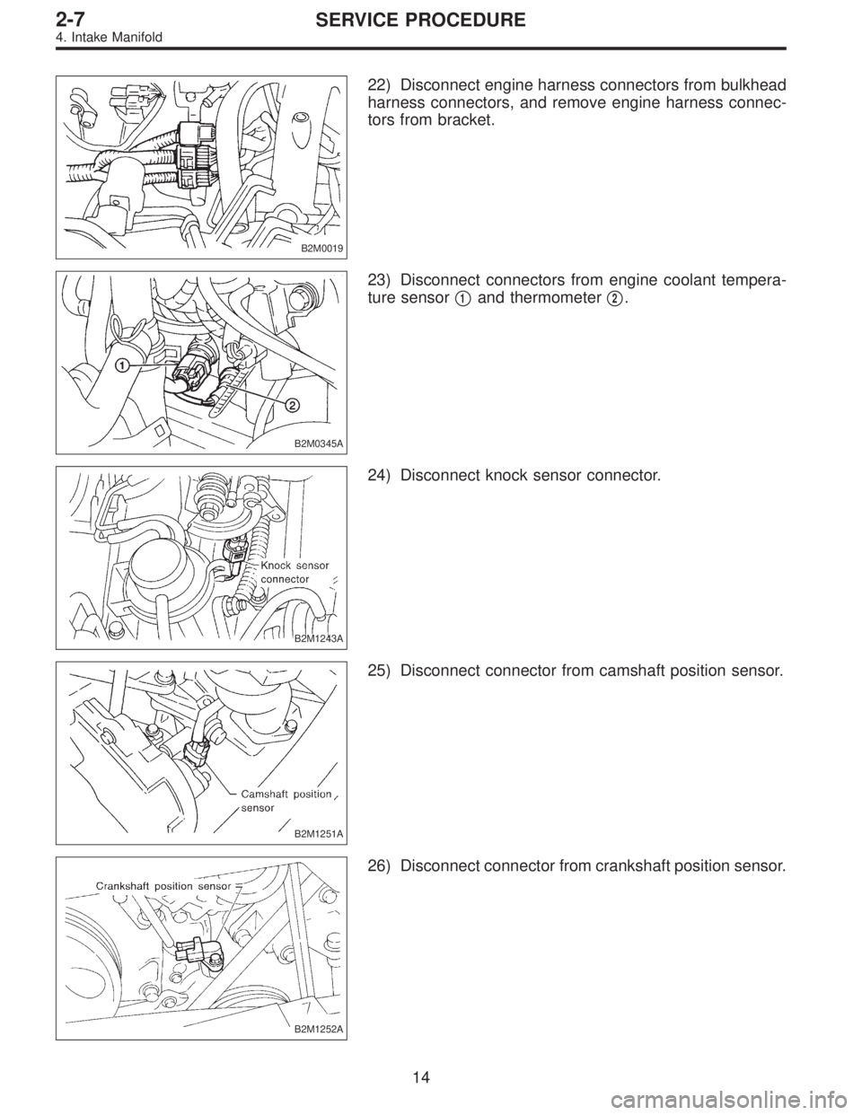 SUBARU LEGACY 1997  Service Repair Manual B2M0019
22) Disconnect engine harness connectors from bulkhead
harness connectors, and remove engine harness connec-
tors from bracket.
B2M0345A
23) Disconnect connectors from engine coolant tempera-
