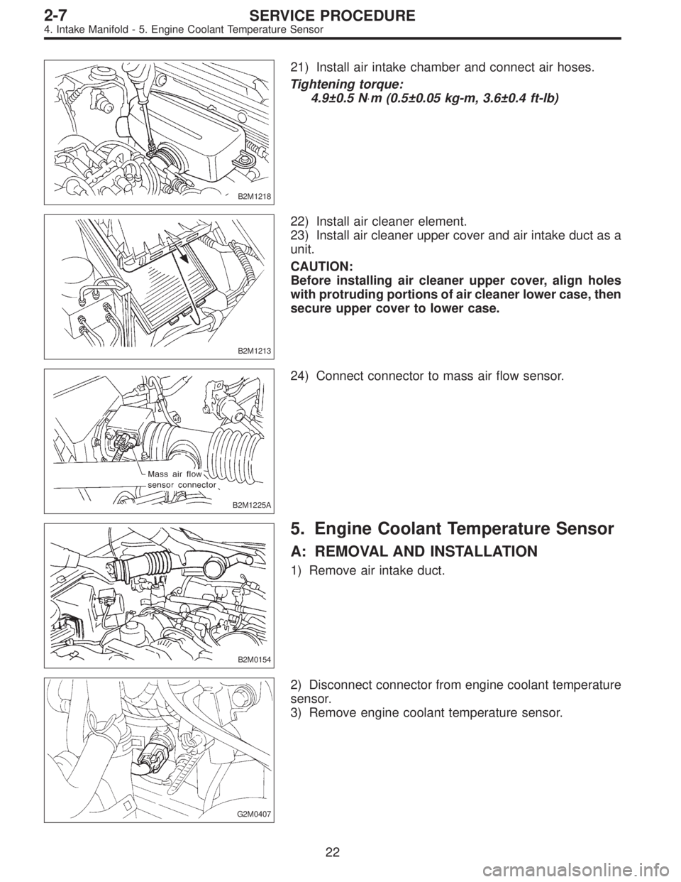 SUBARU LEGACY 1997  Service Repair Manual B2M1218
21) Install air intake chamber and connect air hoses.
Tightening torque:
4.9±0.5 N⋅m (0.5±0.05 kg-m, 3.6±0.4 ft-lb)
B2M1213
22) Install air cleaner element.
23) Install air cleaner upper 